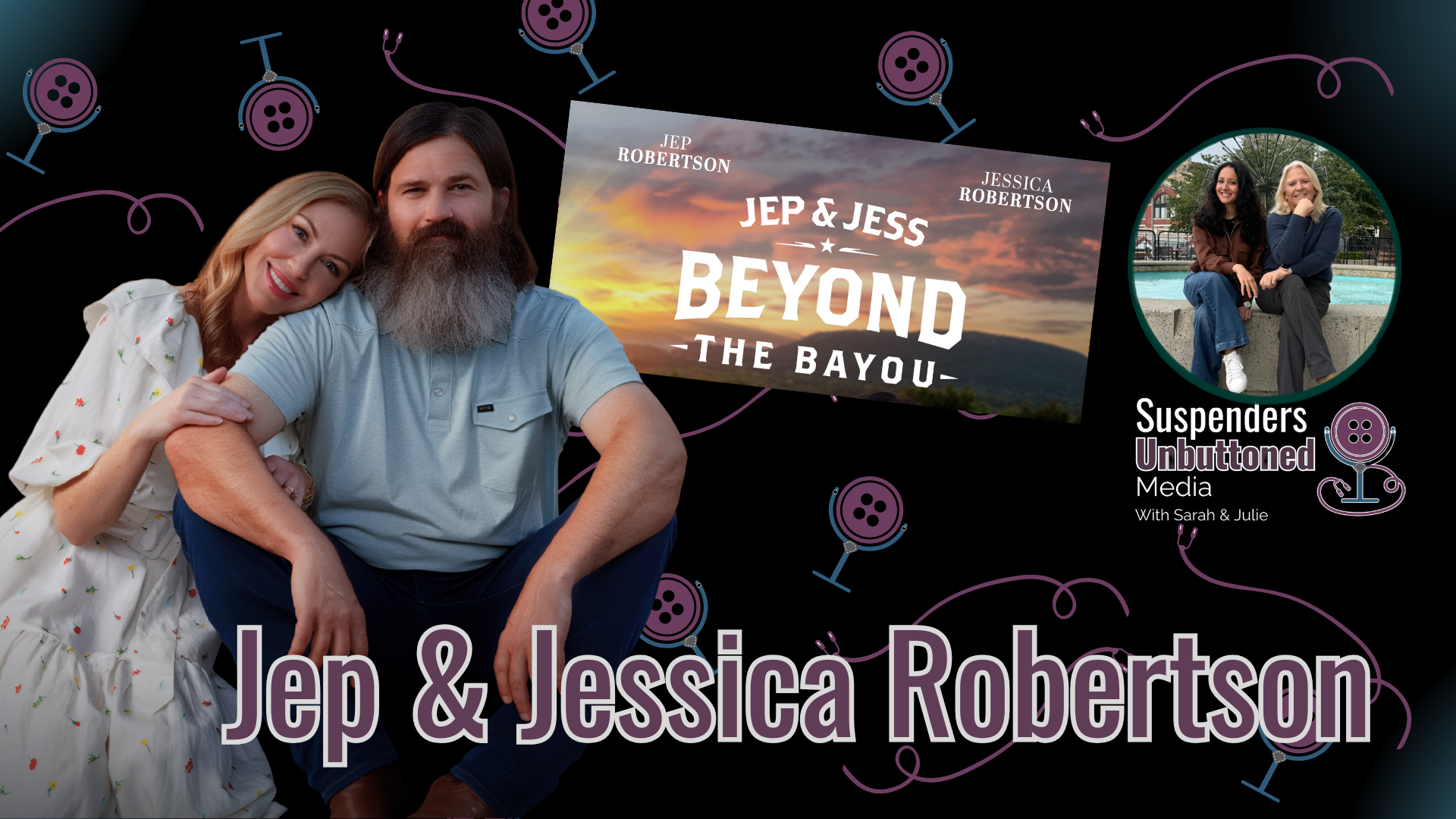 Jep and Jessica Robertson discuss Jep & Jess: Beyond the Bayou in an interview with Suspenders Unbuttoned Media